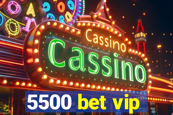 5500 bet vip